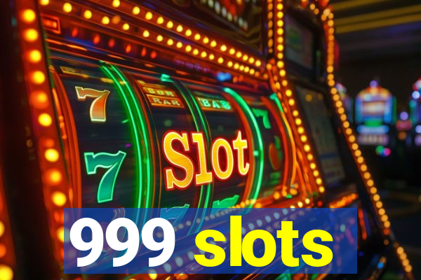 999 slots